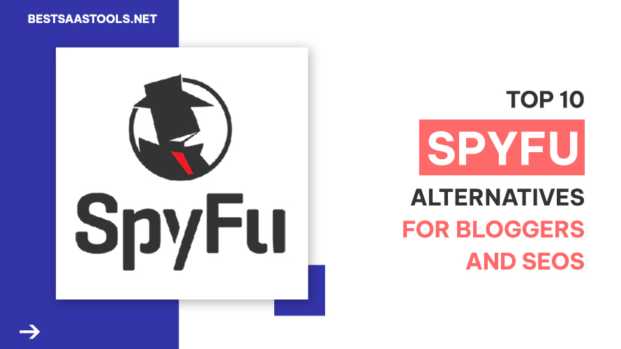 Top 10 SpyFu Alternatives For Bloggers And SEOs