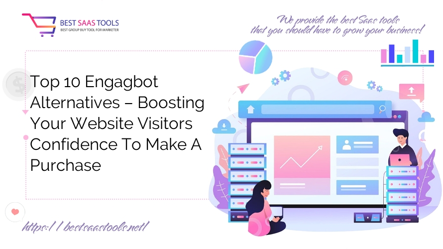 Top 10 Engagbot Alternatives – Boosting Your Website Visitors Confidence To Make A Purchase