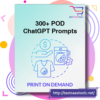 300 Chatgpt Print On Demand Prompts