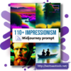 110 Midjourney Impressionism Prompts