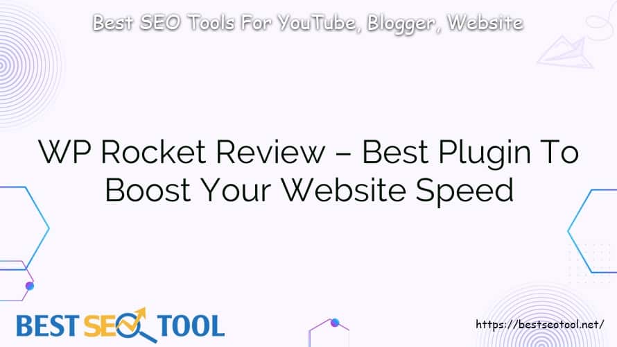 WP Rocket Review – Best Plugin To Boost Your Website Speed