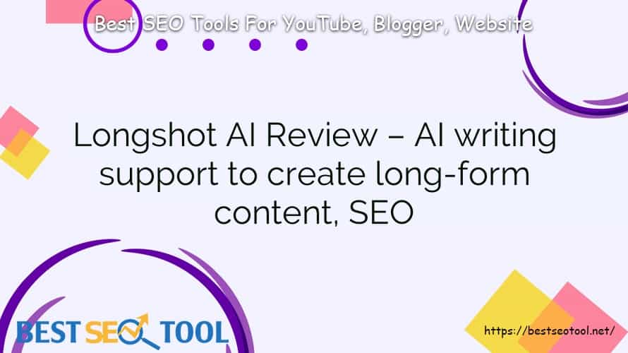 Longshot AI Review – AI writing support to create long-form content, SEO