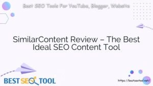 SimilarContent Review – The Best Ideal SEO Content Tool
