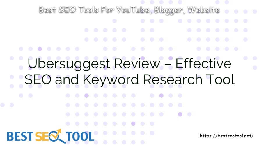 Ubersuggest Review – Effective SEO and Keyword Research Tool