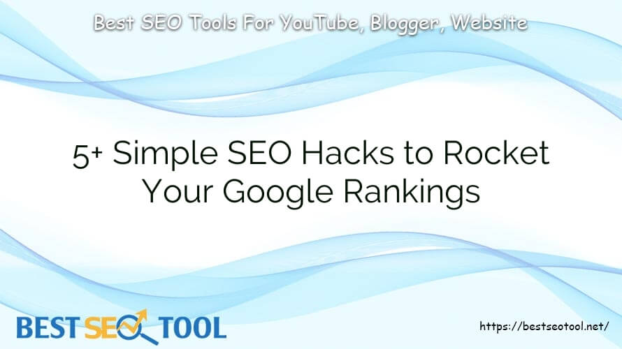 5+ Simple SEO Hacks to Rocket Your Google Rankings