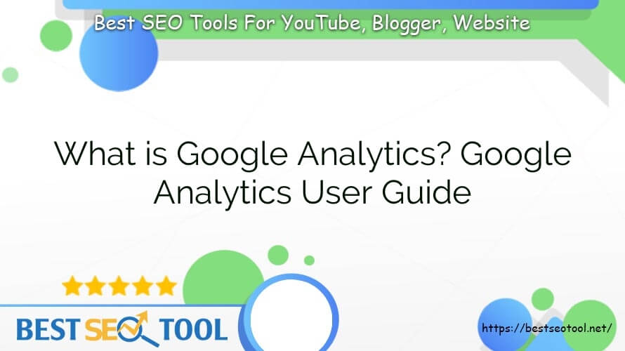 What is Google Analytics? Google Analytics User Guide