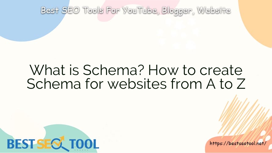 What is Schema? How to create Schema for websites from A to Z