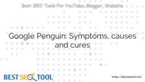 Google Penguin: Symptoms, causes and cures