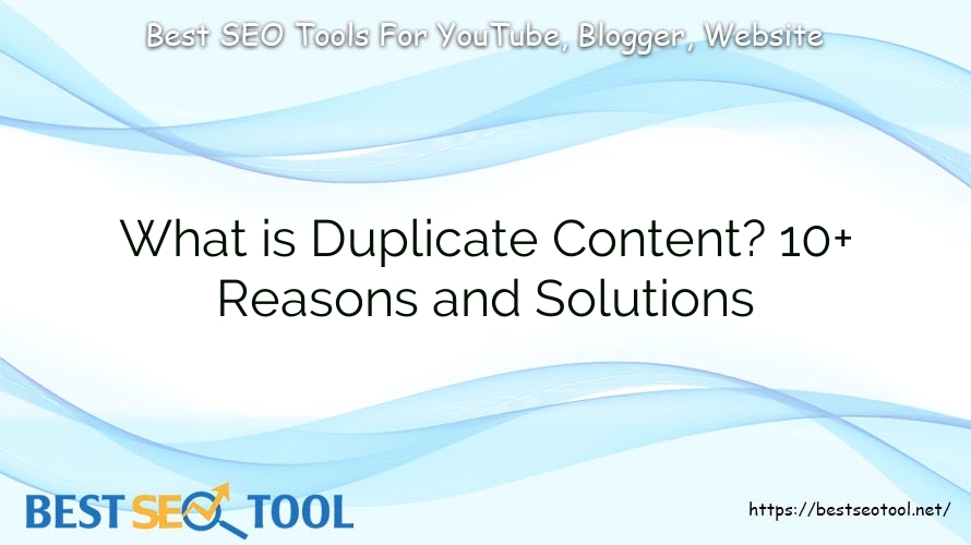 What is Duplicate Content? 10+ Reasons and Solutions