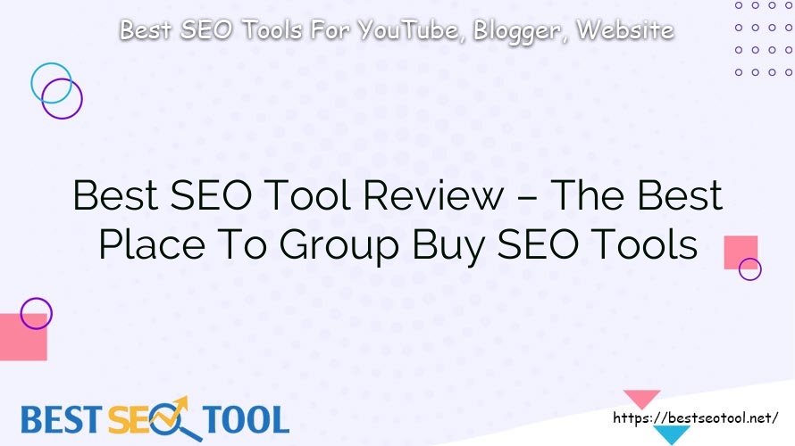 Best SEO Tool Review – The Best Place To Group Buy SEO Tools