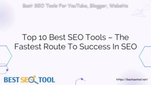 Top 10 Best SEO Tools – The Fastest Route To Success In SEO