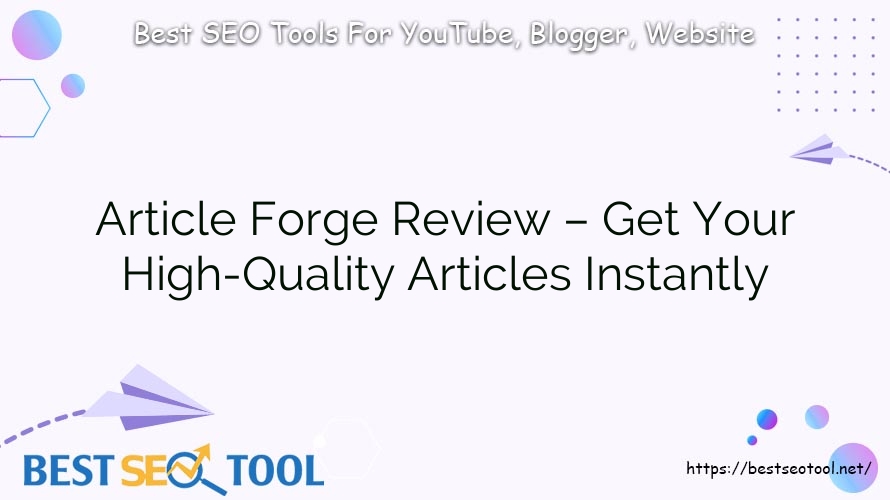 Article Forge Review – Get Your High-Quality Articles Instantly