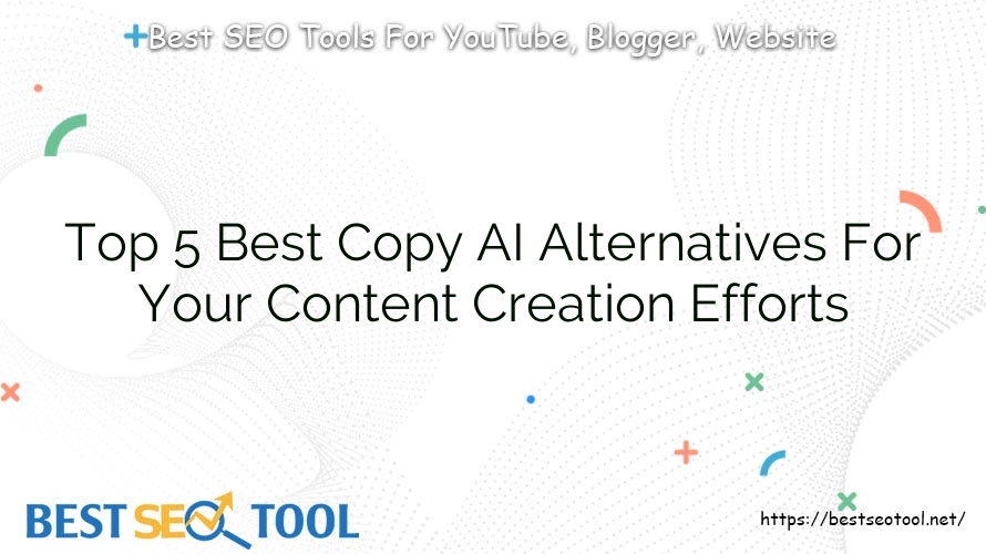 Top 5 Best Copy AI Alternatives For Your Content Creation Efforts