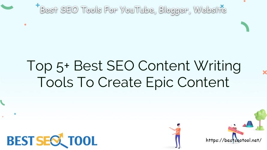 Top 5+ Best SEO Content Writing Tools To Create Epic Content