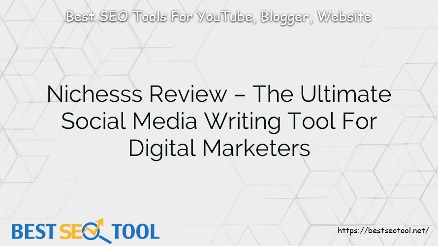 Nichesss Review – The Ultimate Social Media Writing Tool For Digital Marketers