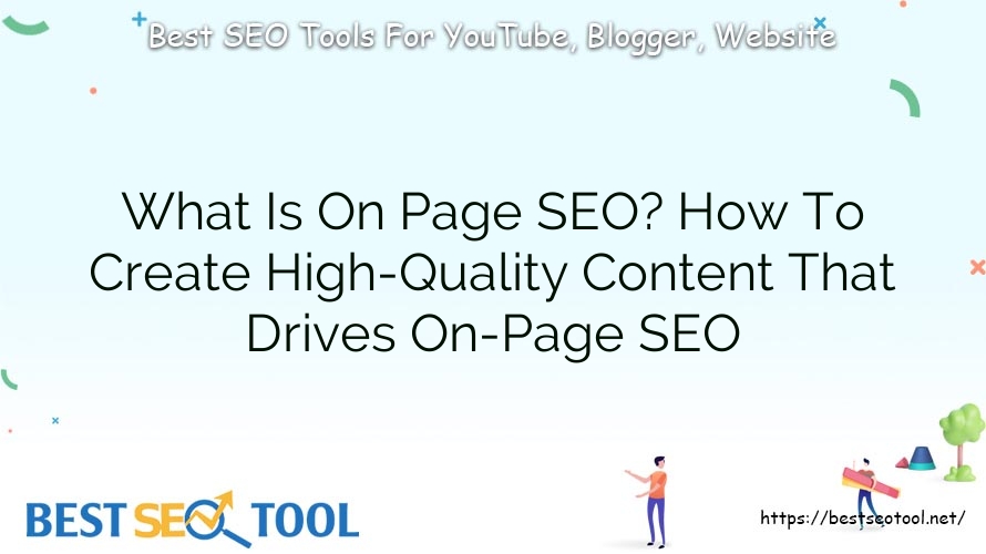What Is On Page SEO? How To Create High-Quality Content That Drives On-Page SEO