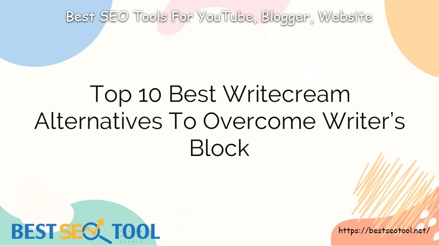 Top 10 Best Writecream Alternatives To Overcome Writer’s Block