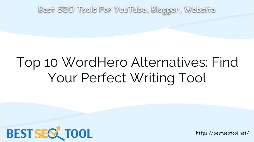 Top 10 WordHero Alternatives: Find Your Perfect Writing Tool