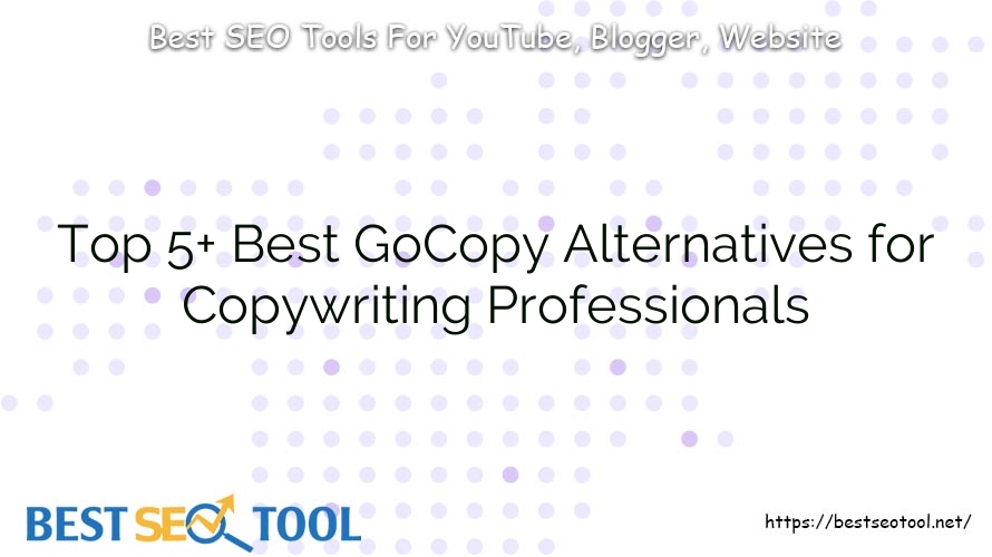 Top 5+ Best GoCopy Alternatives for Copywriting Professionals