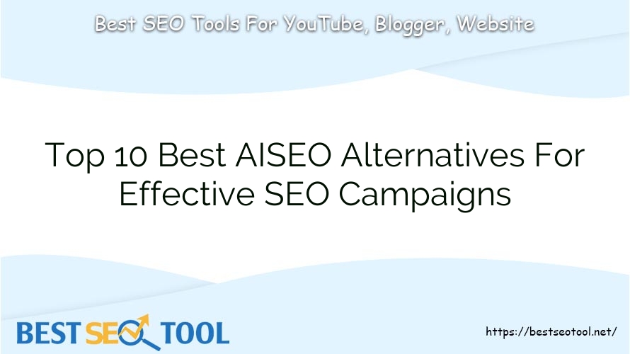 Top 10 Best AISEO Alternatives For Effective SEO Campaigns