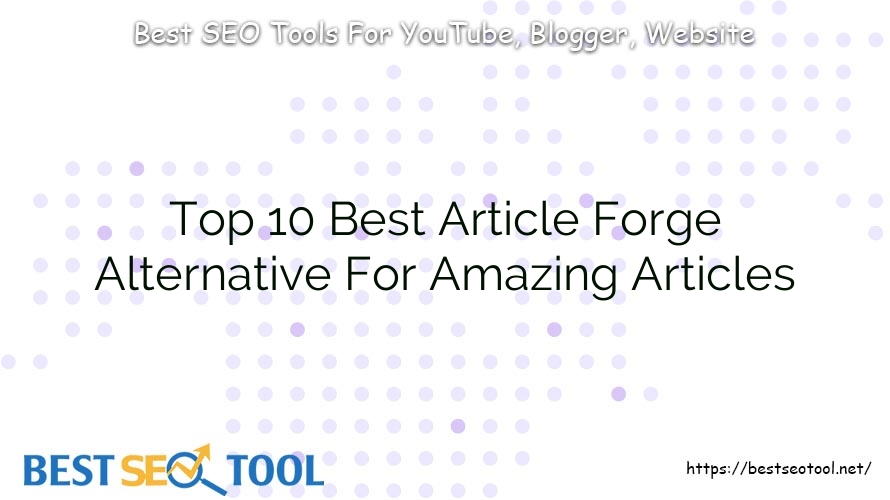 Top 10 Best Article Forge Alternative For Amazing Articles