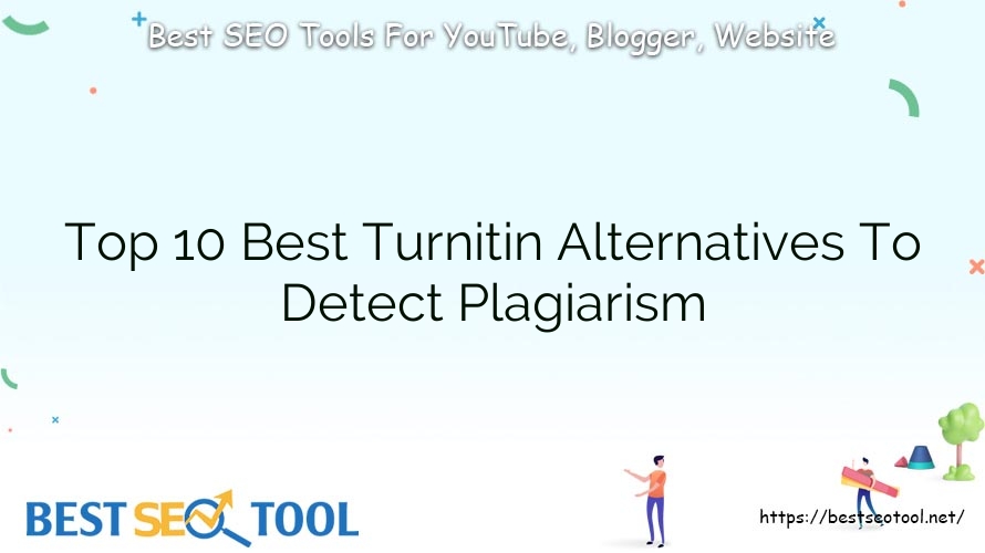 Top 10 Best Turnitin Alternatives To Detect Plagiarism