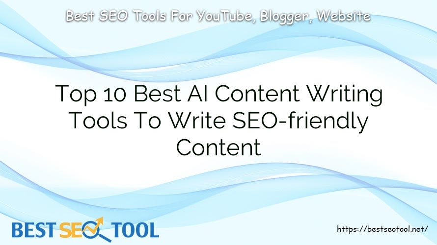 Top 10 Best AI Content Writing Tools To Write SEO-friendly Content