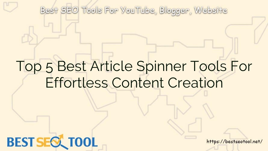 Top 5 Best Article Spinner Tools For Effortless Content Creation