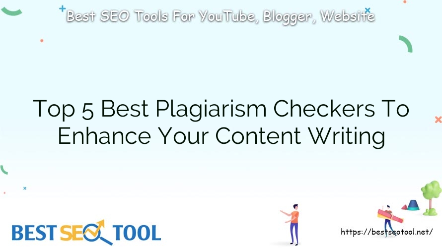 Top 5 Best Plagiarism Checkers To Enhance Your Content Writing