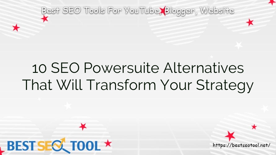 10 SEO Powersuite Alternatives That Will Transform Your Strategy