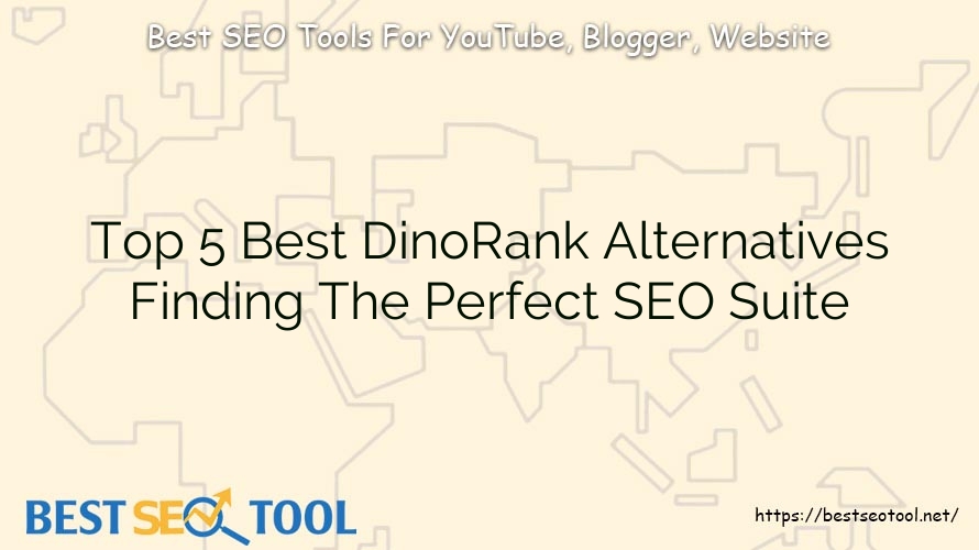 Top 5 Best DinoRank Alternatives Finding The Perfect SEO Suite