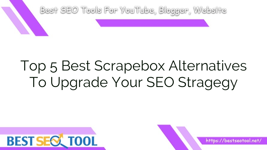 Top 5 Best Scrapebox Alternatives To Upgrade Your SEO Stragegy