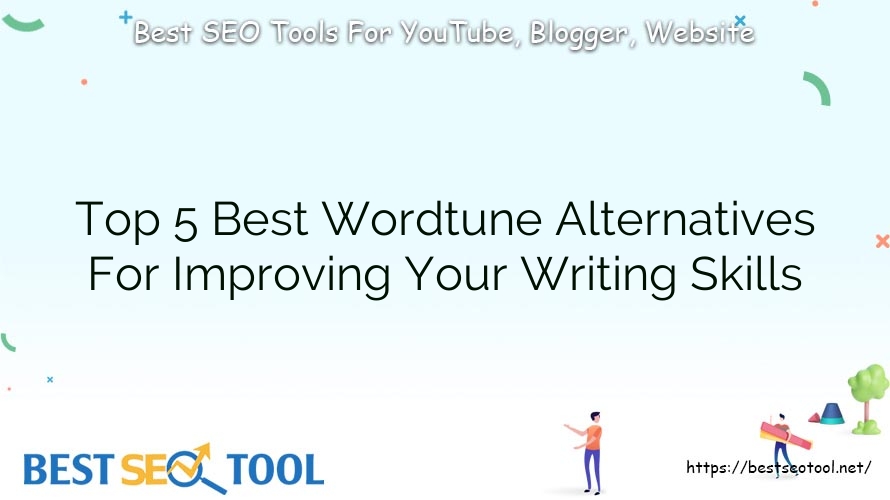 Top 5 Best Wordtune Alternatives For Improving Your Writing Skills