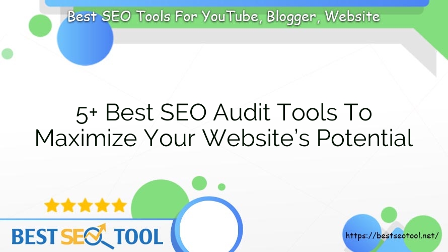 5+ Best SEO Audit Tools To Maximize Your Website’s Potential