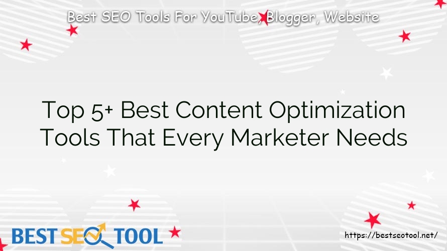 Top 5+ Best Content Optimization Tools That Every Marketer Needs