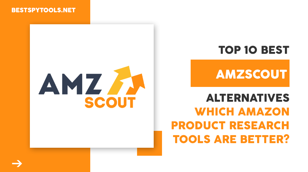 Top 10 Best AMZScout Alternatives: Which Amazon Product Research Tools are Better?