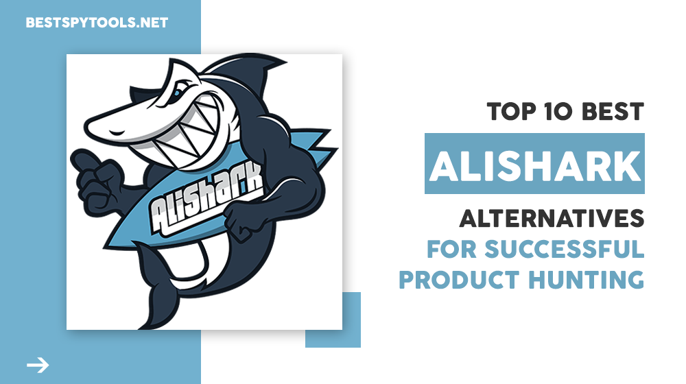 Top 10 Best AliShark Alternatives For Successful Product Hunting