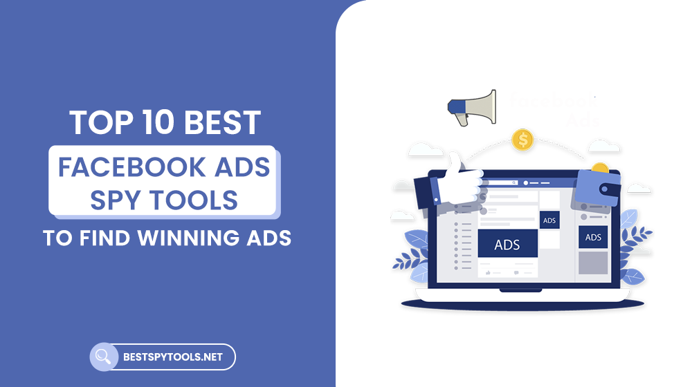 Top 10 Best Facebook Ads Spy Tools To Find Winning Ads