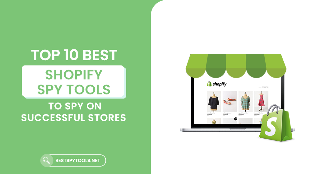 Top 10 Best Shopify Spy Tools To Spy On Successful Stores