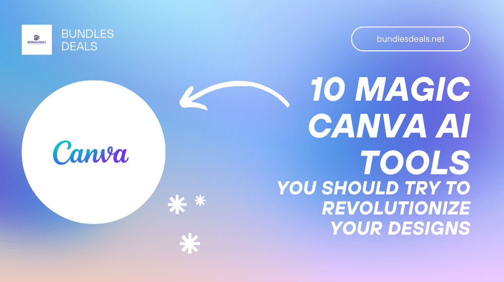 10 Magic Canva AI Tools You Should Try To Revolutionize Your Designs