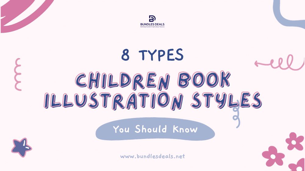 From Whimsical To Realistic: 8 Types of Children Book Illustration Styles You Should Know