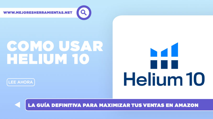 Como Usar Helium 10: La Guía Definitiva para Maximizar tus Ventas en Amazon