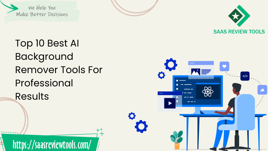 Top 10 Best Ai Background Remover Tools For Professional Results