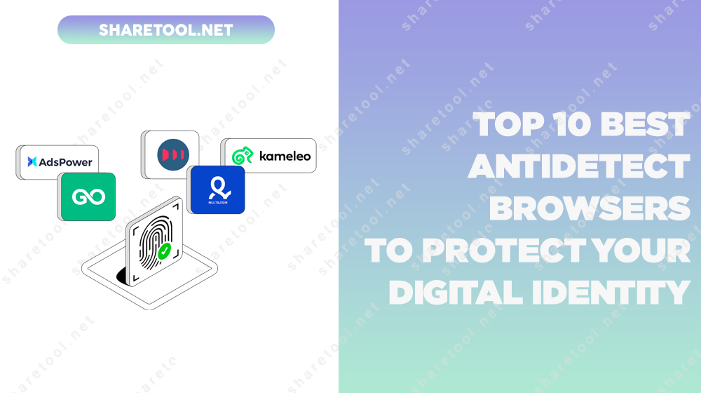 Top 10 Best AntiDetect Browsers To Protect Your Digital Identity