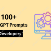 100+ ChatGPT Prompts For Developers