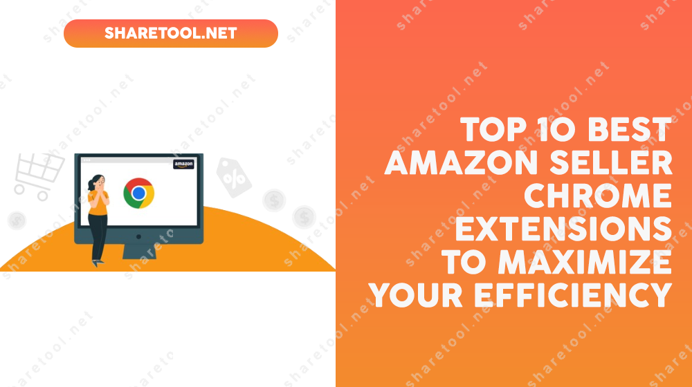 Top 10 Best Amazon Seller Chrome Extensions To Maximize Your Efficiency
