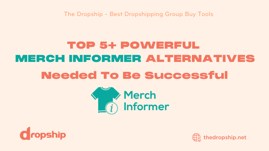 TOP 5+ Powerful Merch Informer Alternatives Needed To Be Successful
