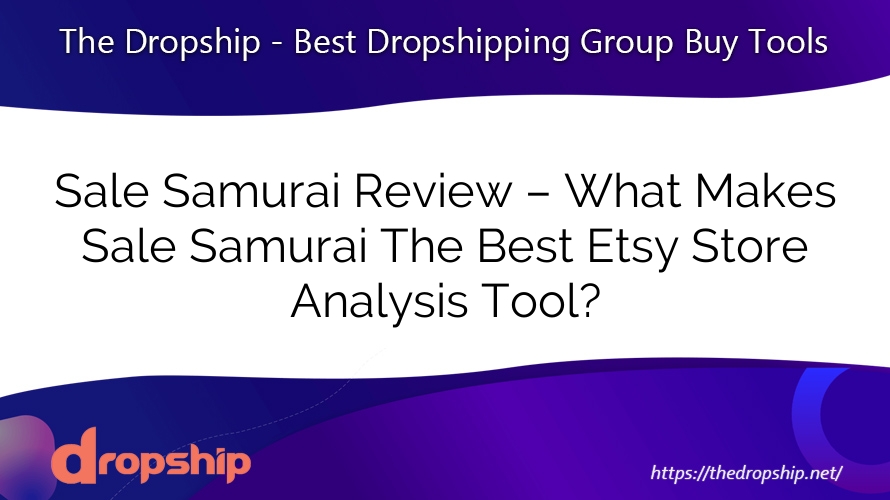 Sale Samurai Review – What Makes Sale Samurai The Best Etsy Store Analysis Tool?