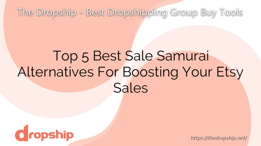 Top 5 Best Sale Samurai Alternatives For Boosting Your Etsy Sales
