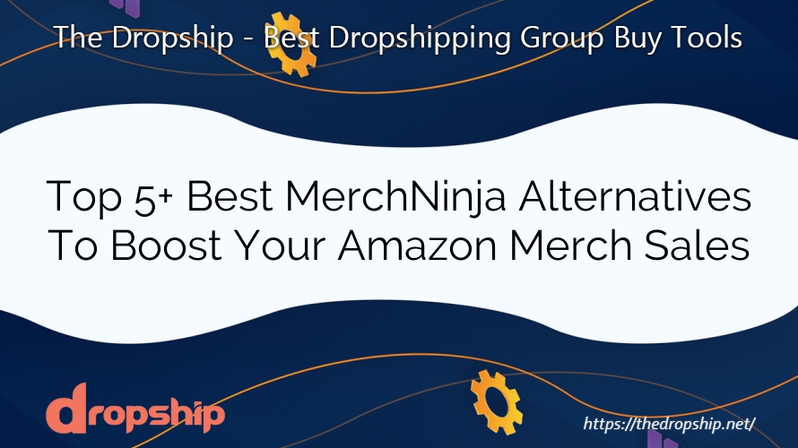 Top 5+ Best MerchNinja Alternatives To Boost Your Amazon Merch Sales